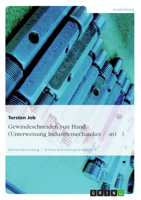 Gewindeschneiden von Hand (Unterweisung Industriemechaniker / -in) - Torsten Job