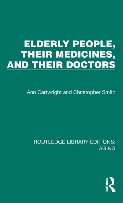 Elderly People, Their Medicines, and Their Doctors - Ann Cartwright, Christopher Smith