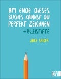 Am Ende dieses Buches kannst Du perfekt zeichnen. Bleistifte - Jake Spicer