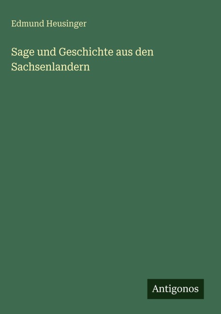 Sage und Geschichte aus den Sachsenlandern - Edmund Heusinger