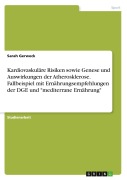 Cover-Bild zum Titel 'Kardiovaskuläre Risiken sowie Genese und Auswirkungen der Atherosklerose. Fallbeispiel mit Ernährungsempfehlungen der DGE und "mediterrane Ernährung"' von 'Sarah Gerweck'