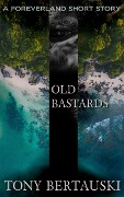 Old Bastards (A Foreverland Short Story) - Tony Bertauski