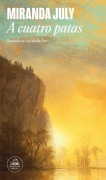 Cover-Bild zum Titel 'A Cuatro Patas / All Fours' von 'Miranda July'