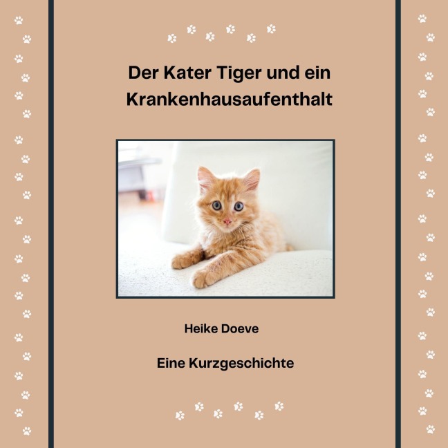 Der Kater Tiger und ein Krankenhausaufenthalt - Heike Doeve
