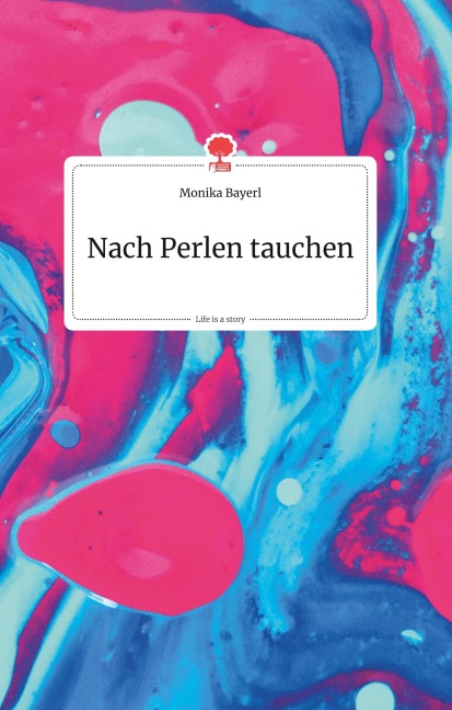 Nach Perlen tauchen. Life is a Story - story.one - Monika Bayerl