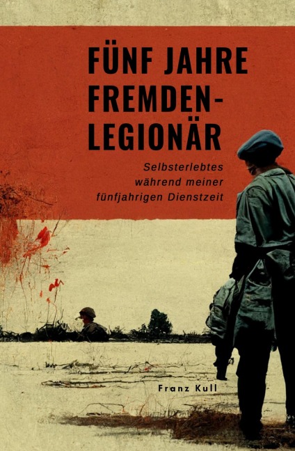 Fünf Jahre Fremdenlegionär - Franz Kull
