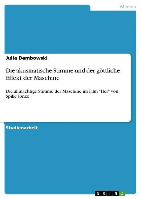 Die akusmatische Stimme und der göttliche Effekt der Maschine - Julia Dembowski