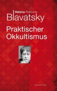 Cover-Bild zum Titel 'Praktischer Okkultismus' von 'Helena Petrovna Blavatsky'