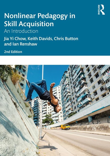 Nonlinear Pedagogy in Skill Acquisition - Jia Yi Chow, Keith Davids, Ian Renshaw, Chris Button