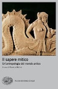 Il sapere mitico. Un'antropologia del mondo antico - 