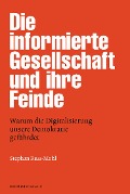 Cover-Bild zum Titel 'Die informierte Gesellschaft und ihre Feinde' von 'Stephan Russ-Mohl'