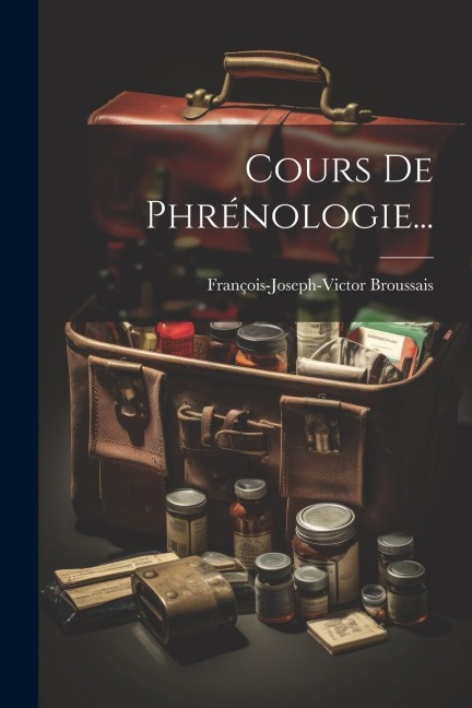 Cours De Phrénologie... - François-Joseph-Victor Broussais