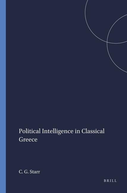 Political Intelligence in Classical Greece - Chester G Starr
