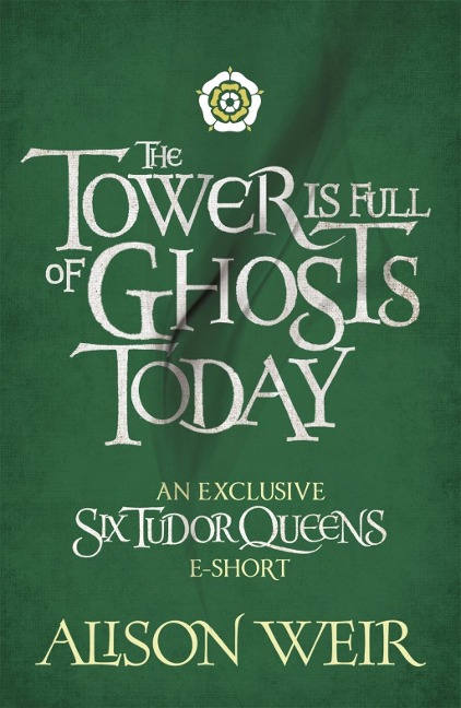 The Tower is Full of Ghosts Today - Alison Weir