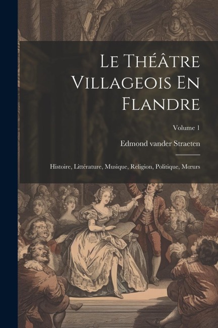 Le Théâtre Villageois En Flandre - Edmond Vander Straeten