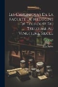 Les Chroniques De La Faculte De Medecine De Toulouse Du Treizieme Au Vingtieme Siecle; Volume 2 - Jules Barbot