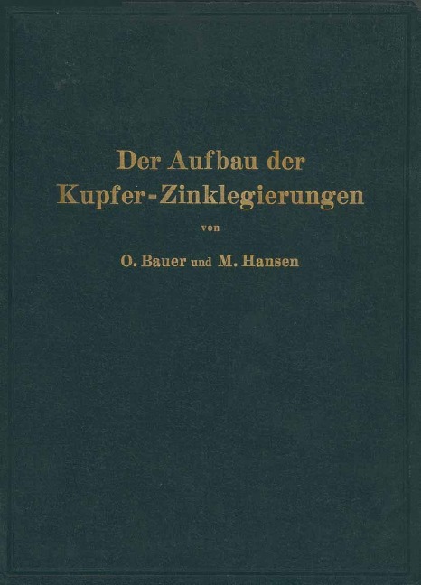Der Aufbau der Kupfer-Zinklegierungen - O. Bauer, M. Hansen