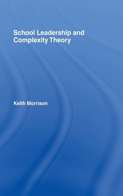 School Leadership and Complexity Theory - Keith Morrison