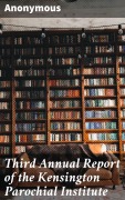 Cover-Bild zum Titel 'Third Annual Report of the Kensington Parochial Institute' von 'Anonymous'