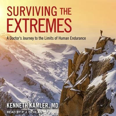 Surviving the Extremes Lib/E: A Doctor's Journey to the Limits of Human Endurance - Kenneth Kamler