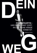 Cover-Bild zum Titel 'Dein Weg ist einzigartig - und er beginnt dort, wo du deine Hände einsetzt.' von 'Matthias Gehrig'