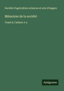 Cover-Bild zum Titel 'Mémoires de la société' von 'Société d'agriculture sciences et arts d'Angers'