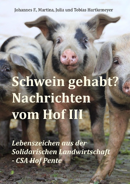 Schwein gehabt? Nachrichten vom Hof III - Johannes F. Hartkemeyer, Martina Hartkemeyer, Julia Hartkemeyer, Tobias Hartkemeyer