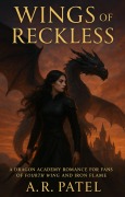 Cover-Bild zum Titel 'Wings of the Reckless: A Dragon Academy Romance for Fans of Fourth Wing and Iron Flame' von 'A. R. Patel'