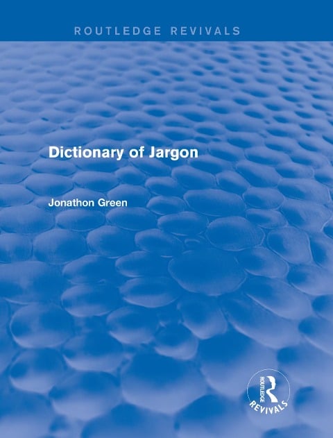 Dictionary of Jargon (Routledge Revivals) - Jonathon Green