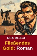 Cover-Bild zum Titel 'Fließendes Gold: Roman' von 'Rex Beach'