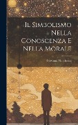 Cover-Bild zum Titel 'Il Simbolismo Nella Conoscenza E Nella Morale' von 'Giovanni Marchesini'