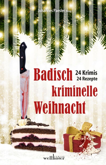 Badisch kriminelle Weihnacht: 24 Krimis und Rezepte - Susanne Hartmann, Markus Guthmann, Marco Monetha, Anne Grießer, Dagmar Werthebach