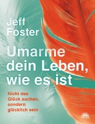 Cover-Bild zum Titel 'Umarme dein Leben, wie es ist' von 'Jeff Foster'