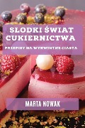 S¿odki ¿wiat Cukiernictwa - Marta Nowak