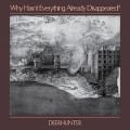 Cover-Bild zum Titel 'Why Hasn't Everything Already Disappeared?' von 'Deerhunter'