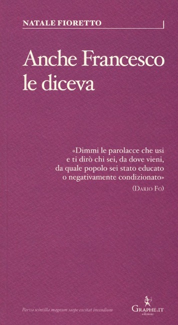 Anche Francesco le diceva. Una riflessione sociolinguistica sull'uso delle parolacce - Natale Fioretto
