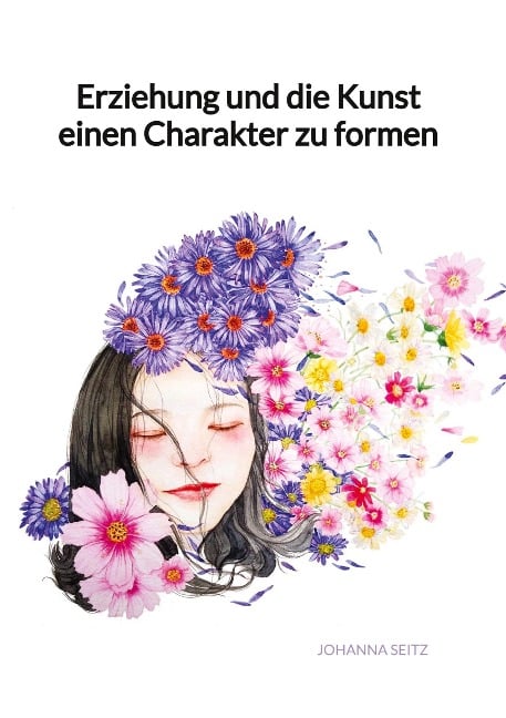 Erziehung und die Kunst einen Charakter zu formen - Johanna Seitz
