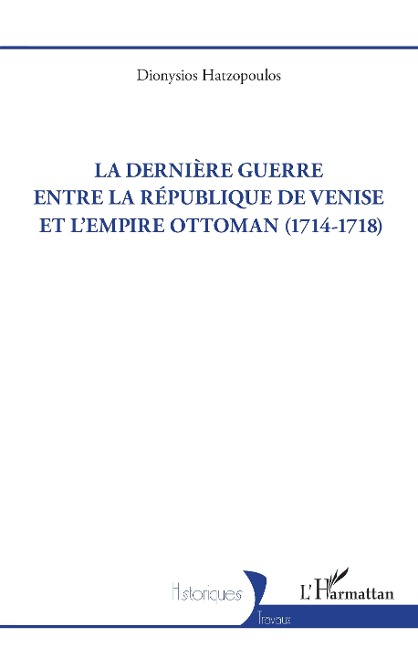 La dernière guerre entre la République de Venise et l'Empire Ottoman (1714-1718) - Hatzopoulos