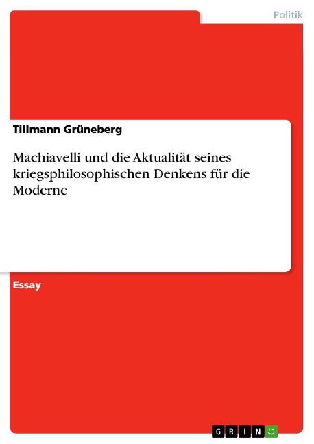 Machiavelli und die Aktualität seines kriegsphilosophischen Denkens für die Moderne - Tillmann Grüneberg