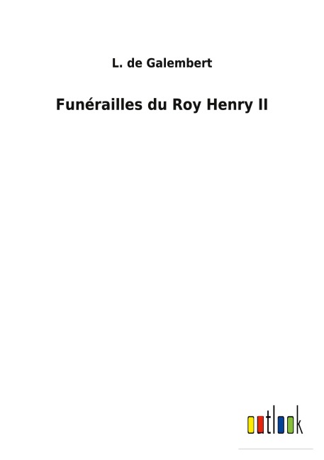 Funérailles du Roy Henry II - L. de Galembert