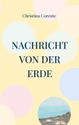 Cover-Bild zum Titel 'Nachricht von der Erde' von 'Christina Corente'