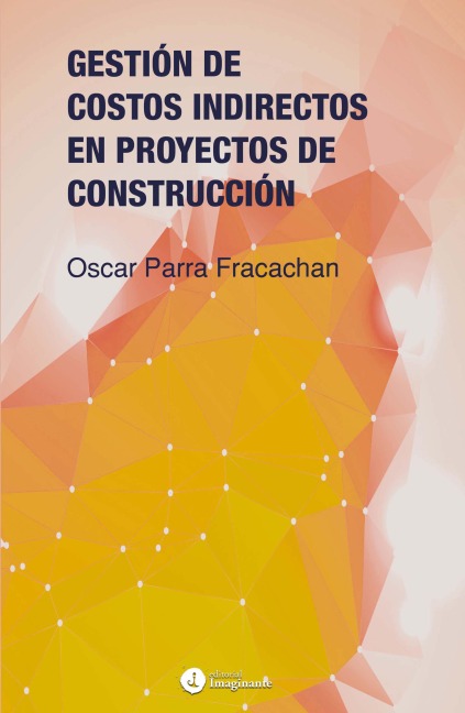 Gestión de costos indirectos en proyectos de construcción - Oscar Parra Fracachan