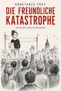 Cover-Bild zum Titel 'Die freundliche Katastrophe' von 'Konstanze Frey'