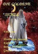 Die goldene Sichel - Heidemarie Susanna Kießlich, Bernd Michael Grosch