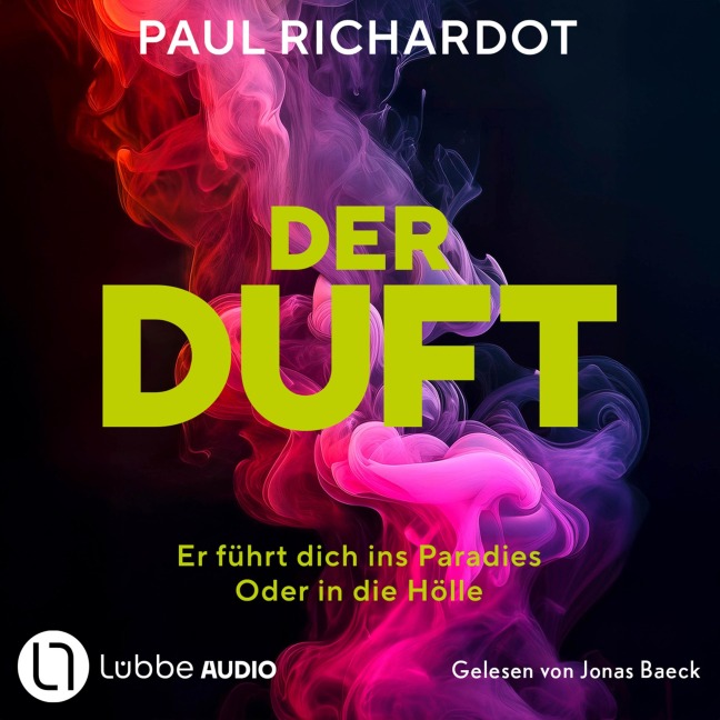 Der Duft. Er führt dich ins Paradies. Oder in die Hölle - Paul Richardot