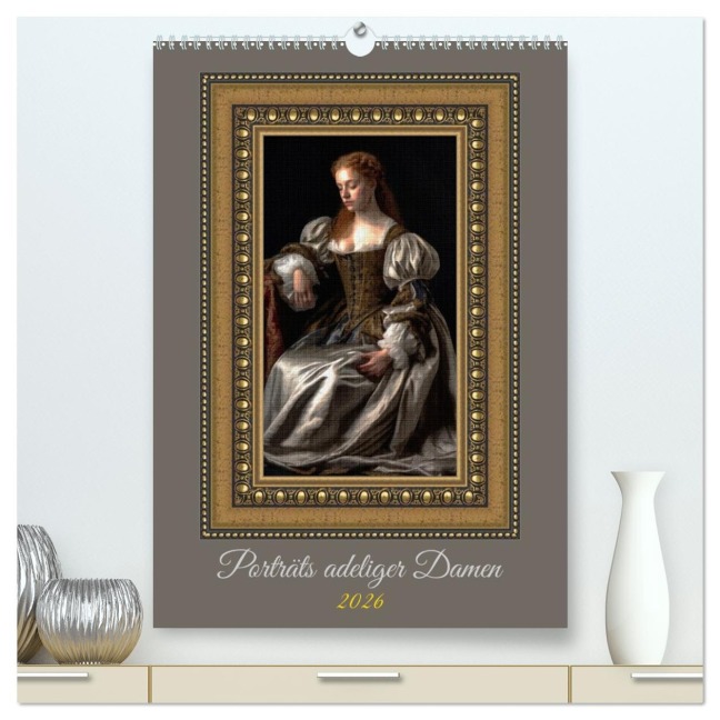 Porträts adeliger Damen (hochwertiger Premium Wandkalender 2026 DIN A2 hoch), Kunstdruck in Hochglanz - Werner Braun