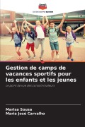 Cover-Bild zum Titel 'Gestion de camps de vacances sportifs pour les enfants et les jeunes' von 'Marisa Sousa, Maria José Carvalho'