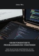 Cover-Bild zum Titel 'Objektorientierte Programmierung verstehen' von 'John Wu'