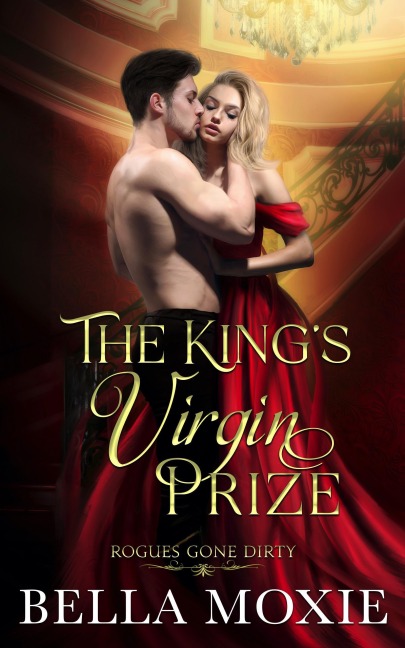 The King's Virgin Prize (Rogues Gone Dirty, #2) - Bella Moxie
