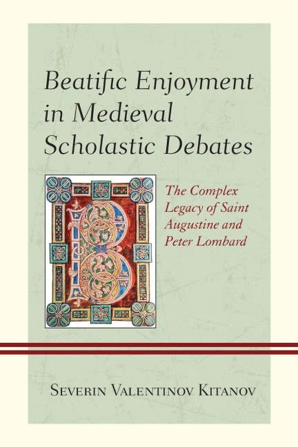 Beatific Enjoyment in Medieval Scholastic Debates - Severin Valentinov Kitanov